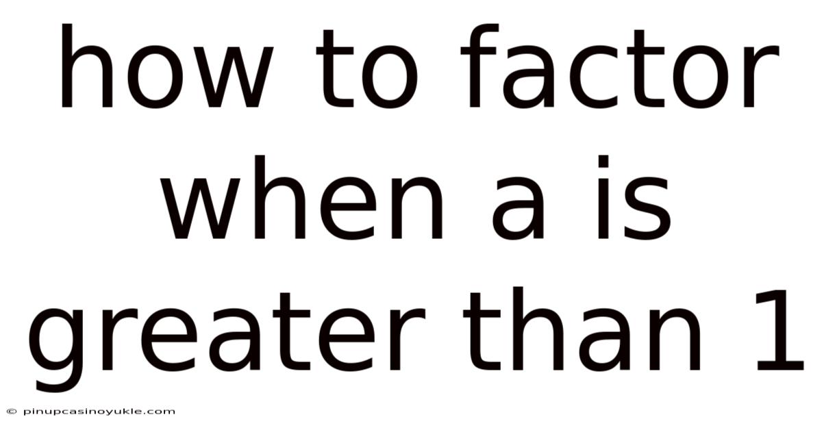 How To Factor When A Is Greater Than 1