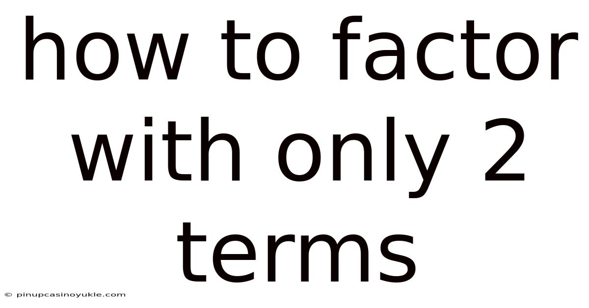How To Factor With Only 2 Terms