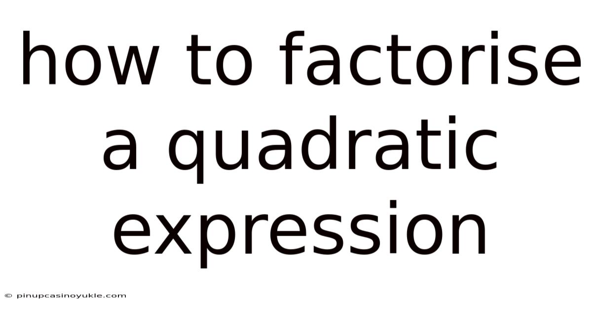 How To Factorise A Quadratic Expression