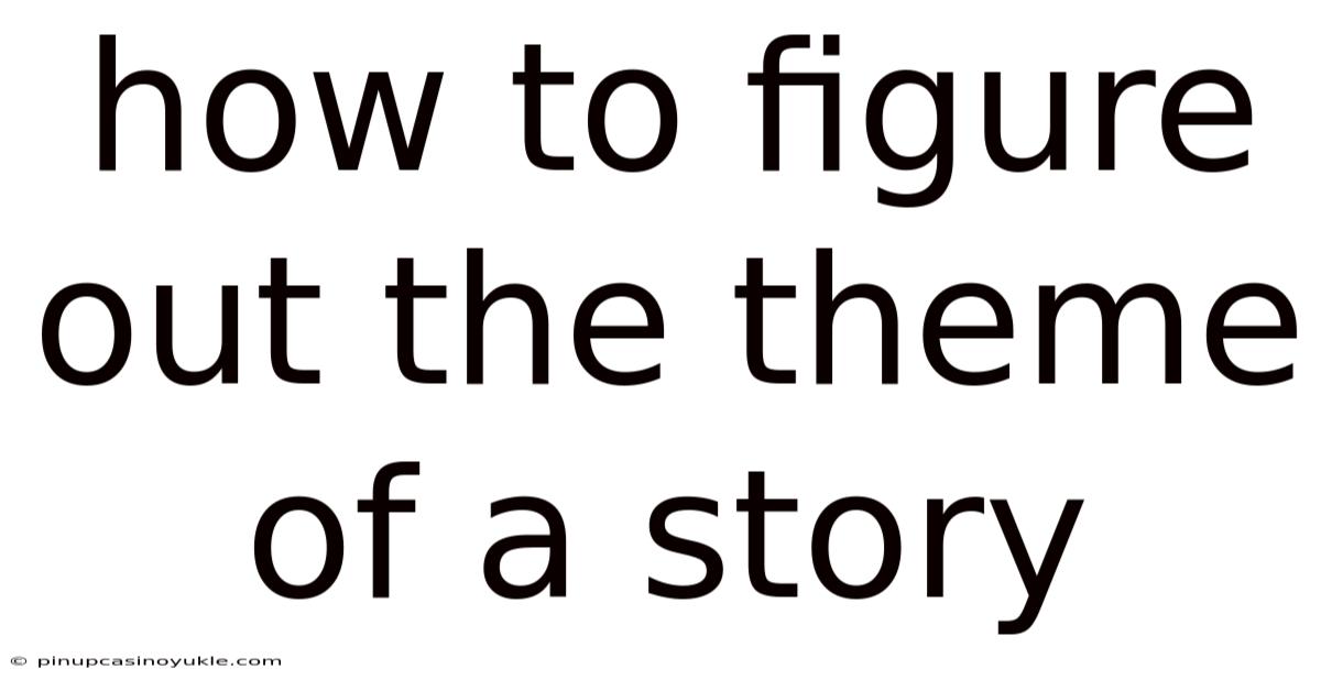 How To Figure Out The Theme Of A Story