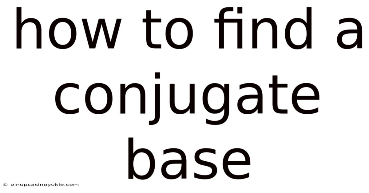 How To Find A Conjugate Base