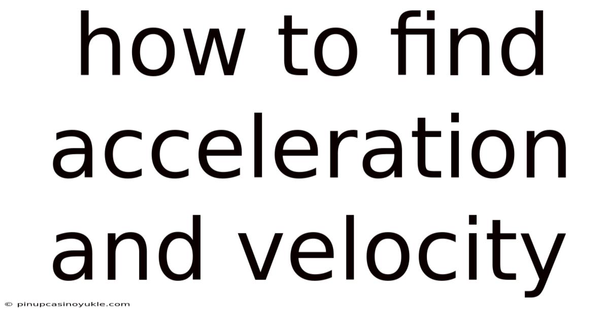 How To Find Acceleration And Velocity