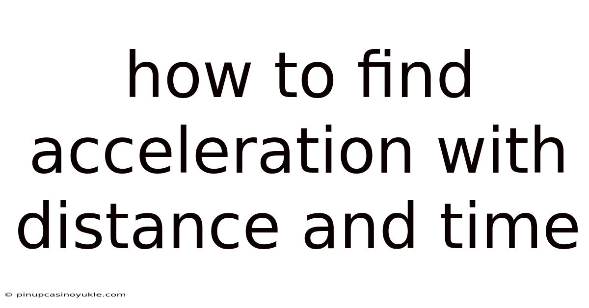How To Find Acceleration With Distance And Time