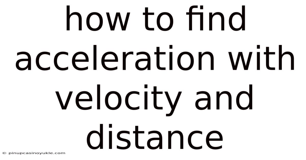How To Find Acceleration With Velocity And Distance