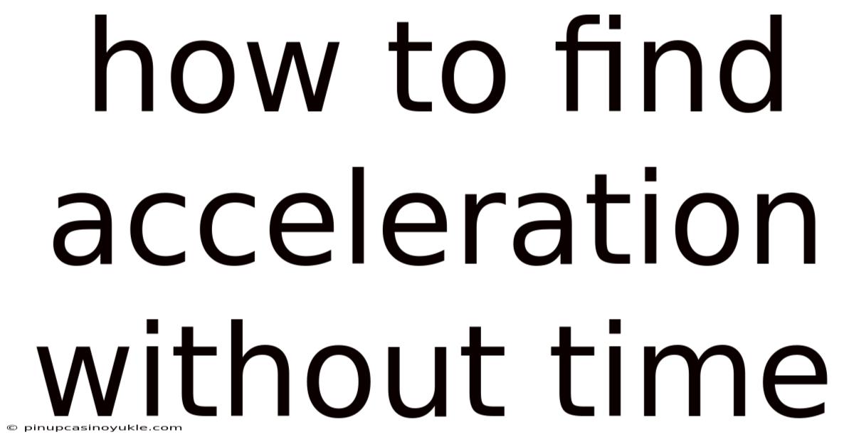 How To Find Acceleration Without Time