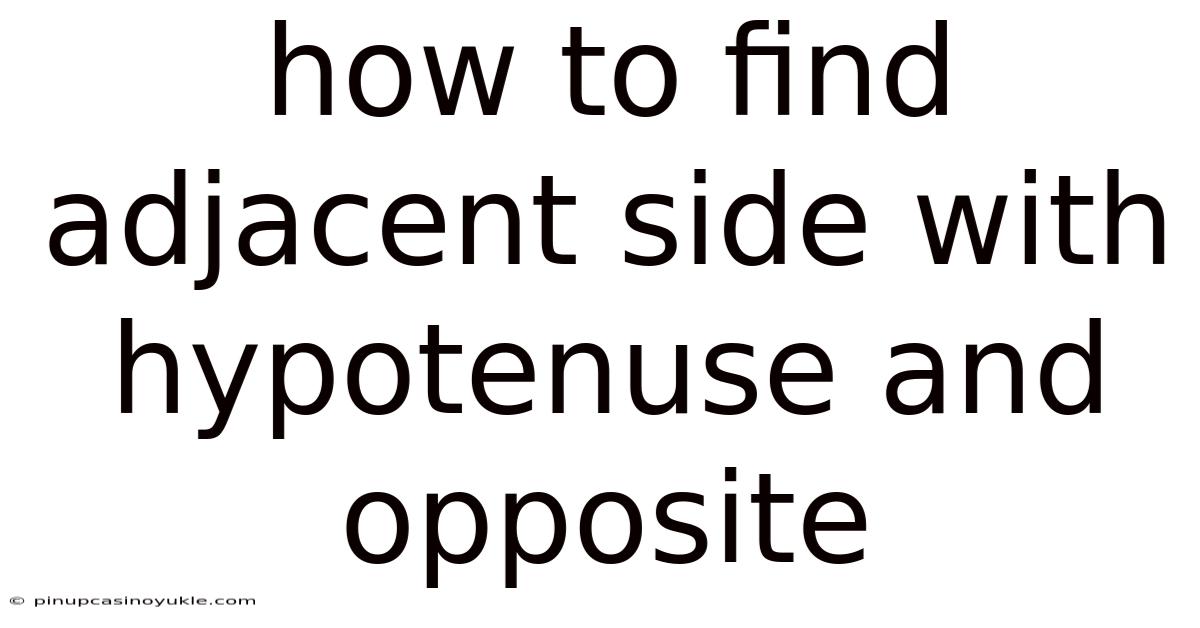 How To Find Adjacent Side With Hypotenuse And Opposite