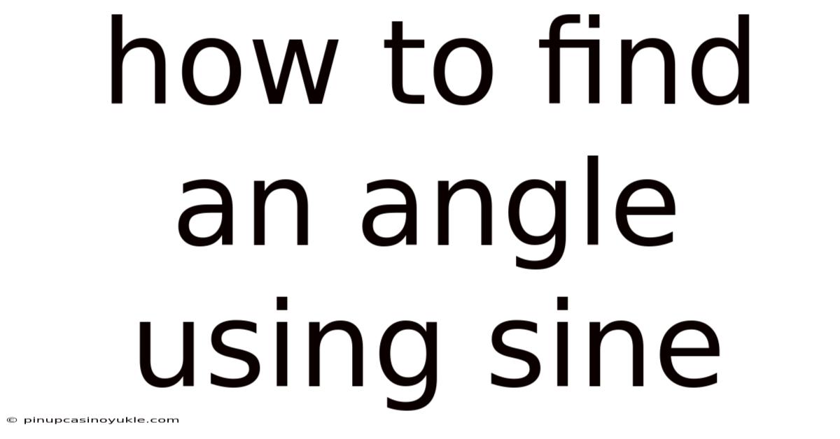 How To Find An Angle Using Sine