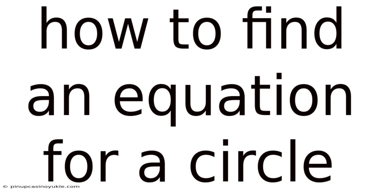 How To Find An Equation For A Circle