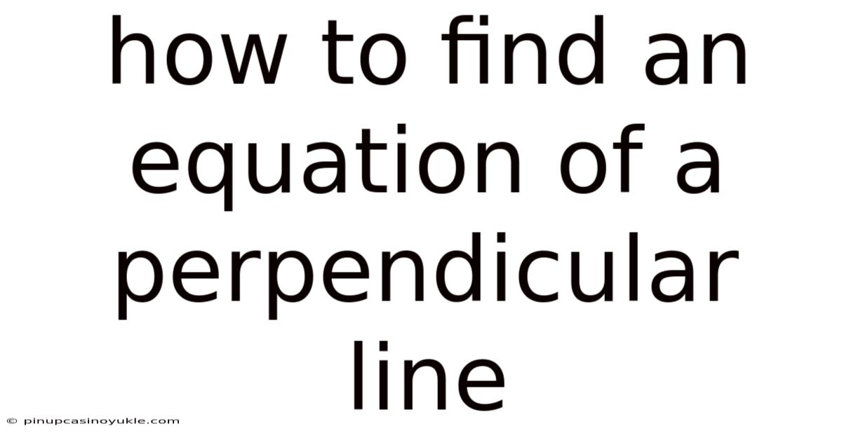 How To Find An Equation Of A Perpendicular Line