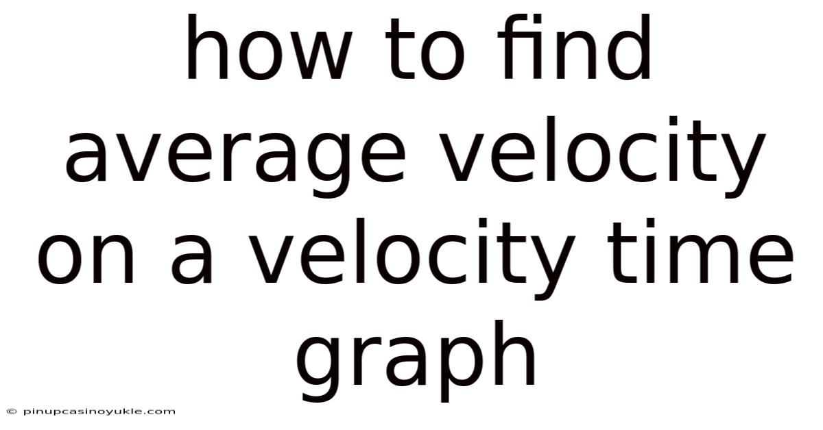 How To Find Average Velocity On A Velocity Time Graph