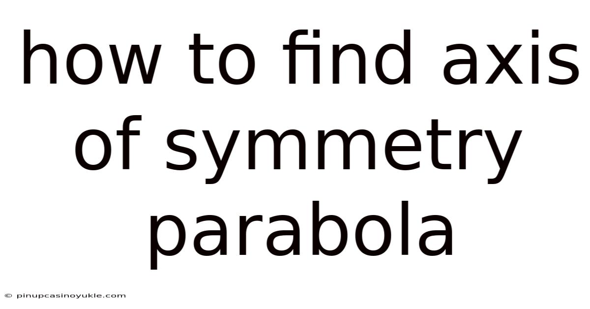 How To Find Axis Of Symmetry Parabola