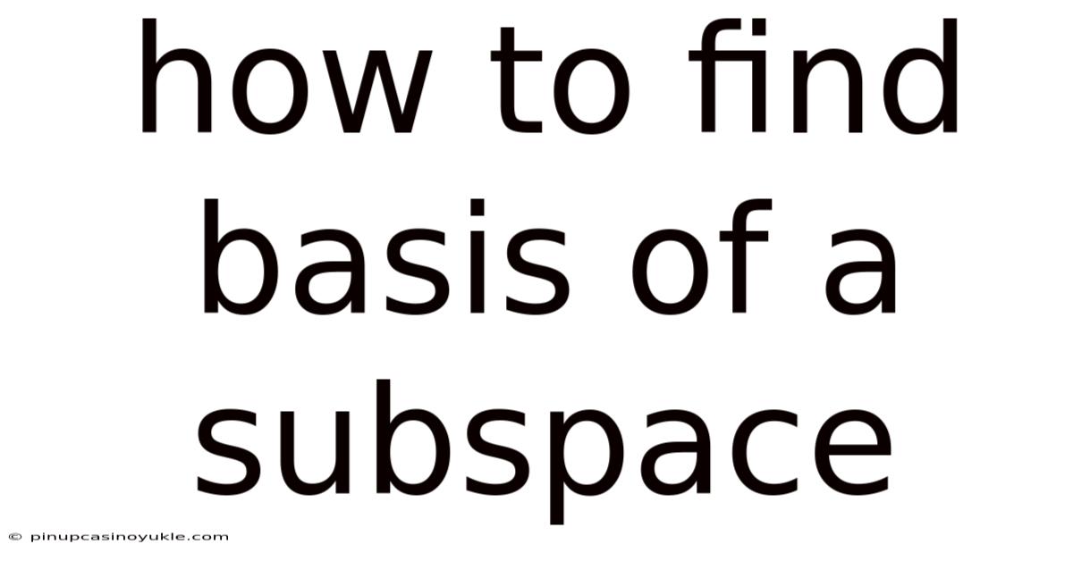 How To Find Basis Of A Subspace