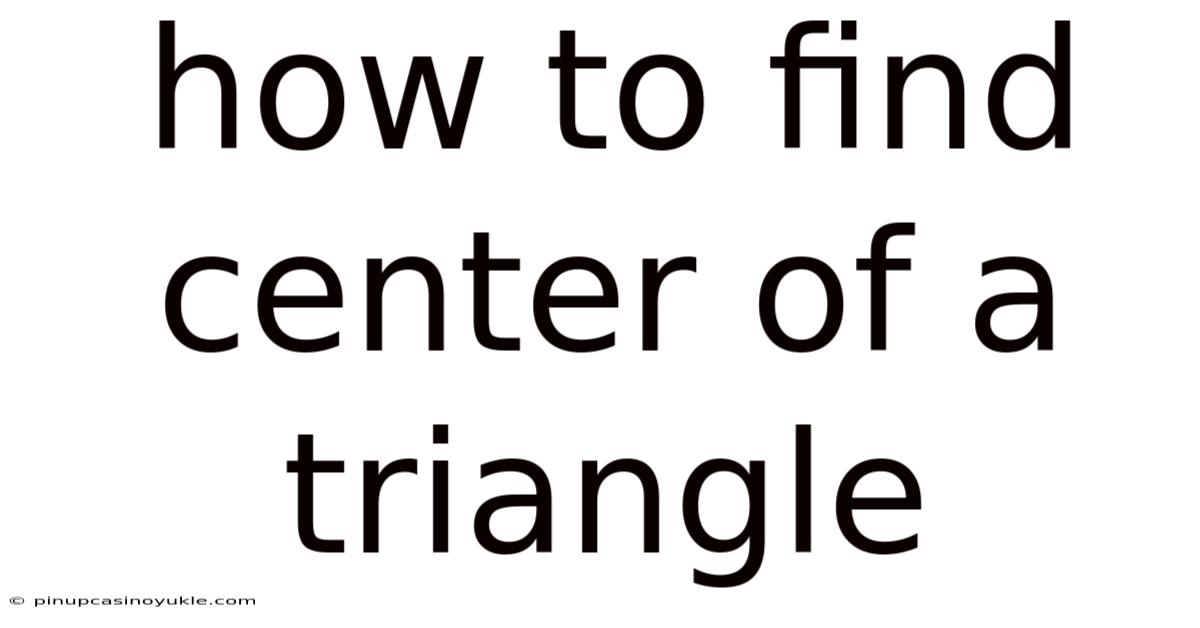 How To Find Center Of A Triangle