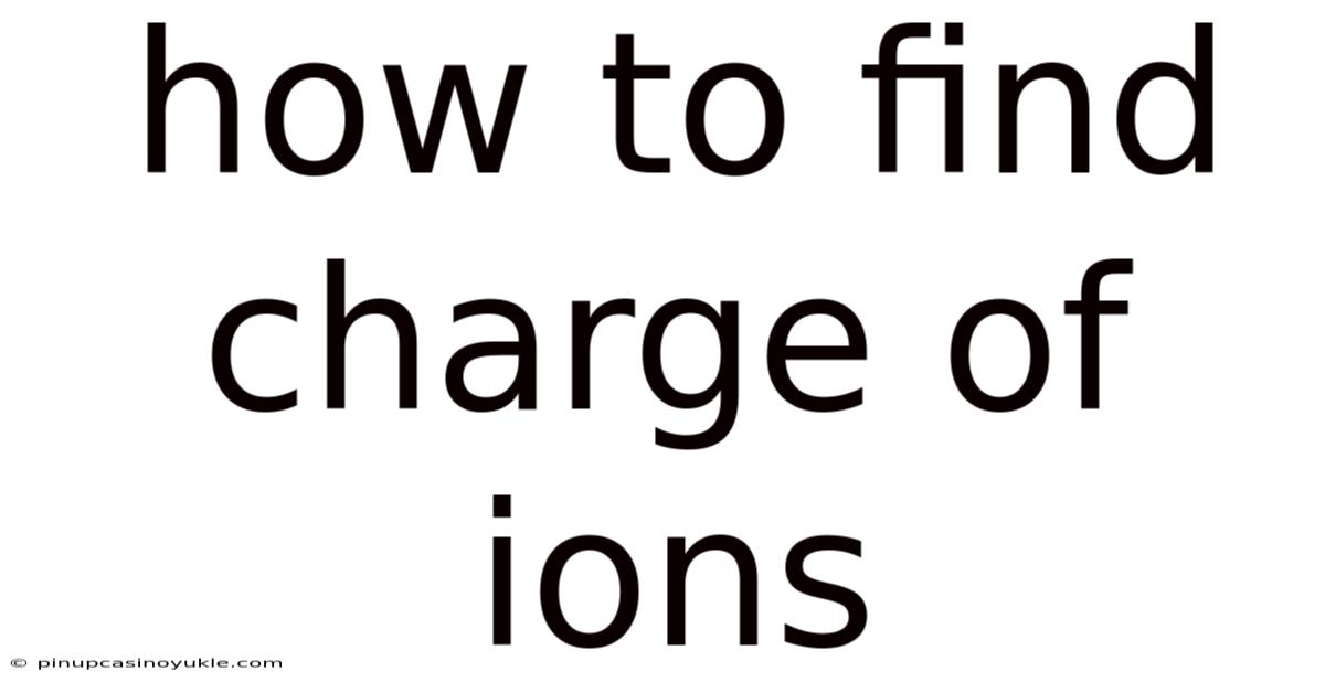 How To Find Charge Of Ions