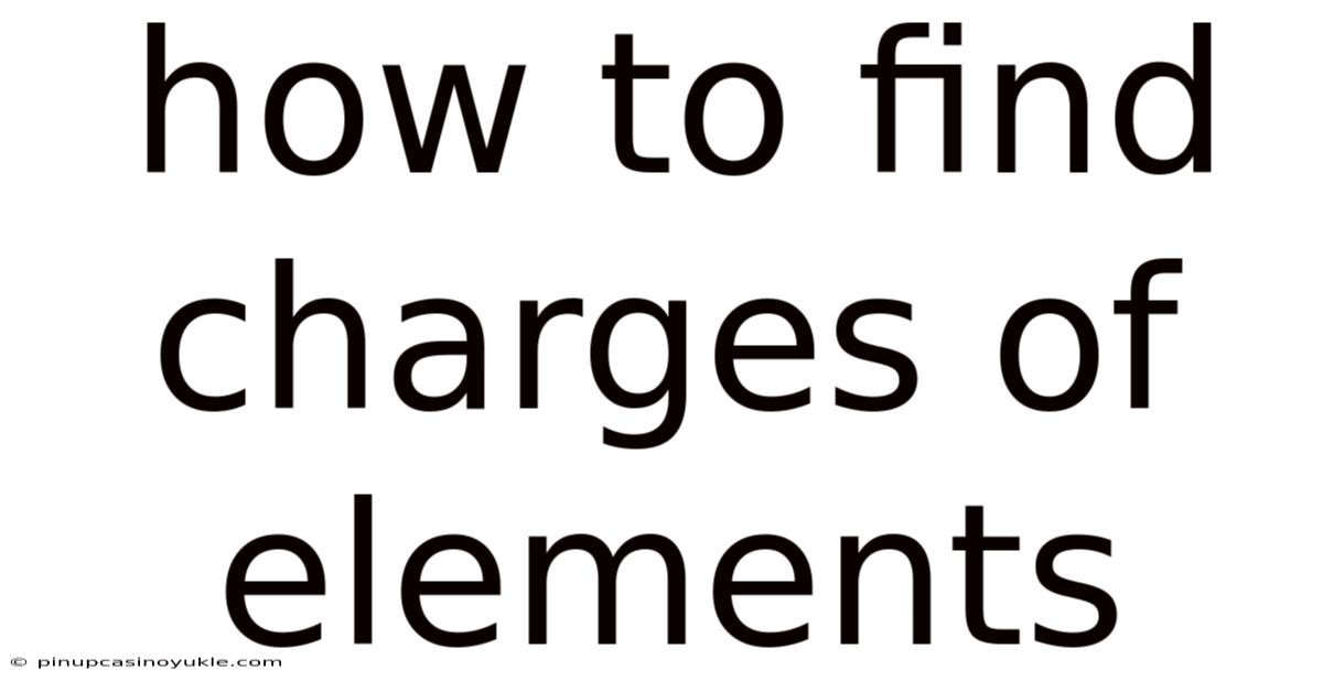 How To Find Charges Of Elements