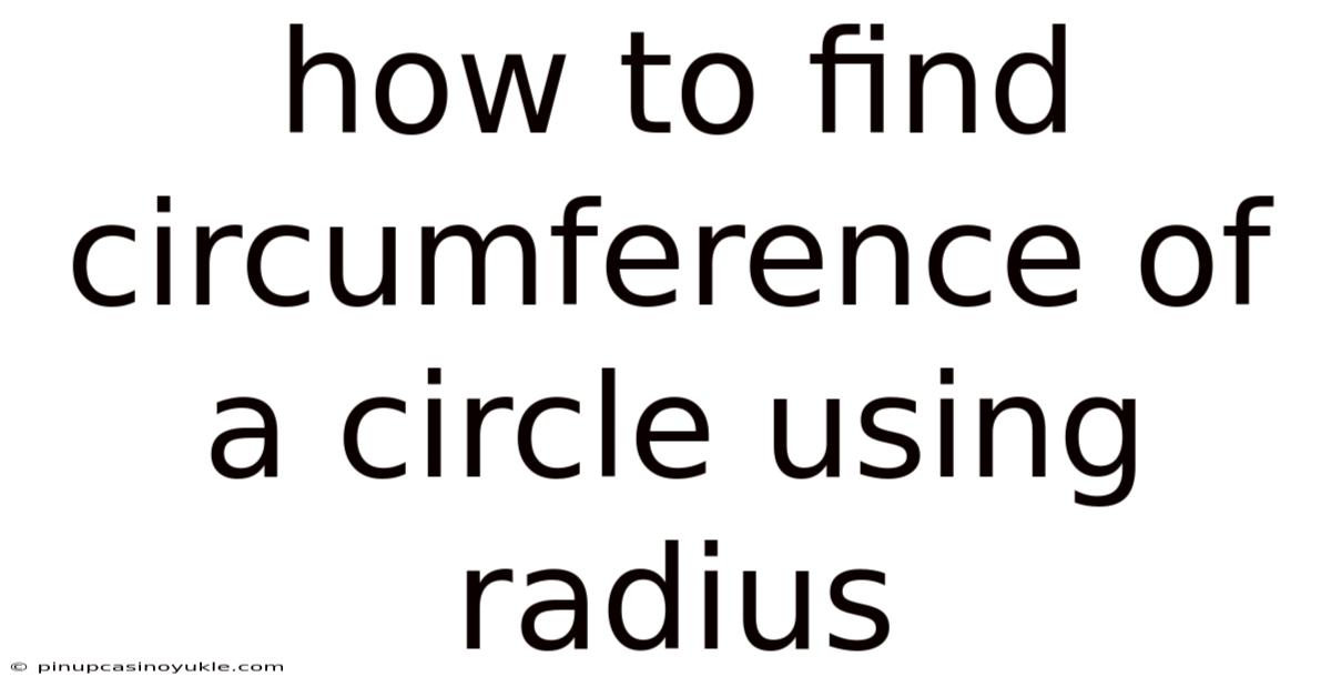 How To Find Circumference Of A Circle Using Radius