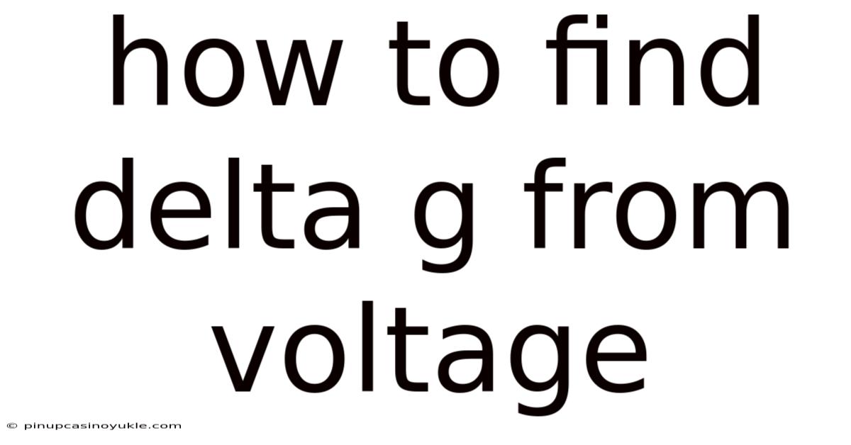 How To Find Delta G From Voltage