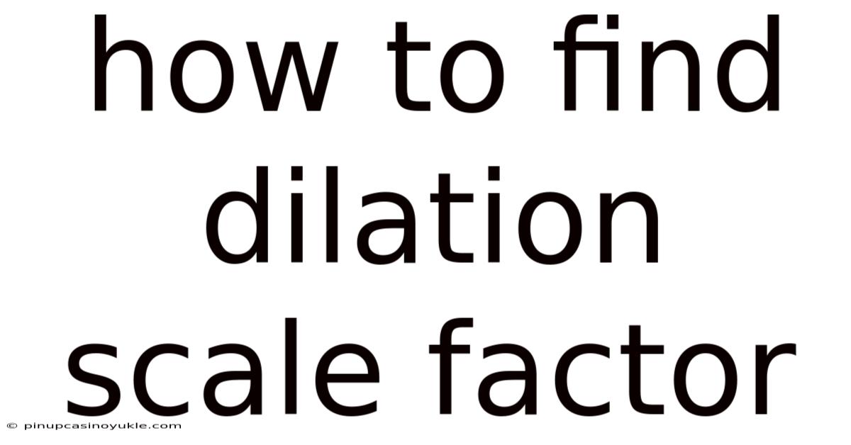 How To Find Dilation Scale Factor