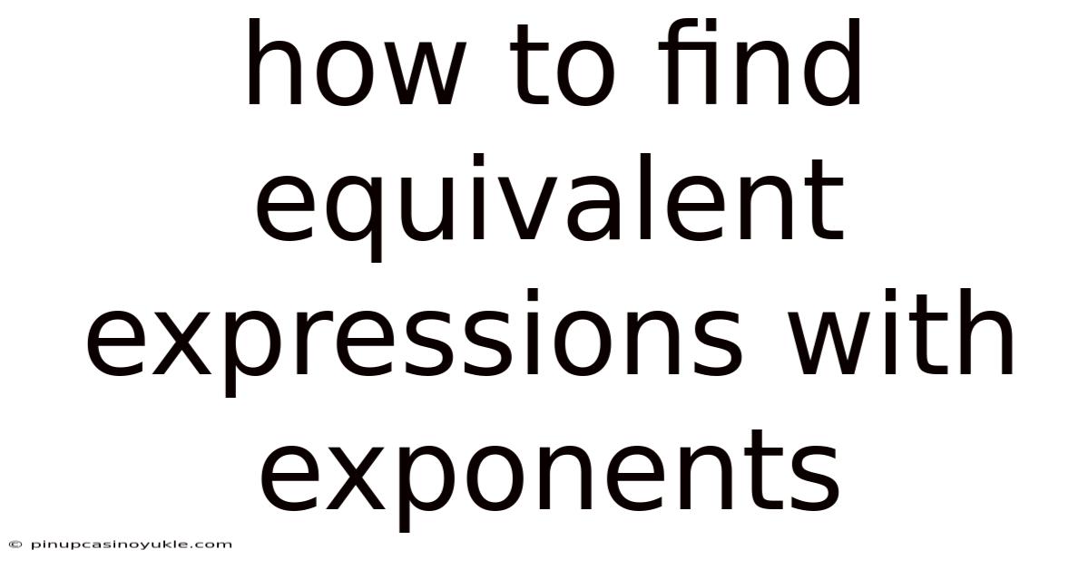 How To Find Equivalent Expressions With Exponents