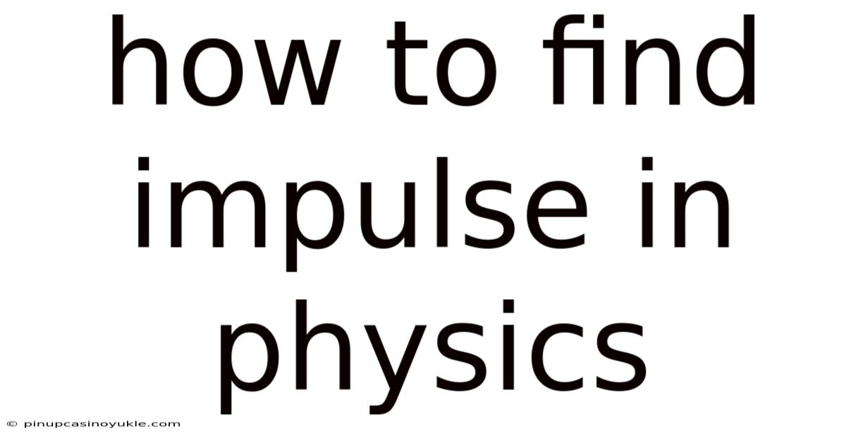 How To Find Impulse In Physics