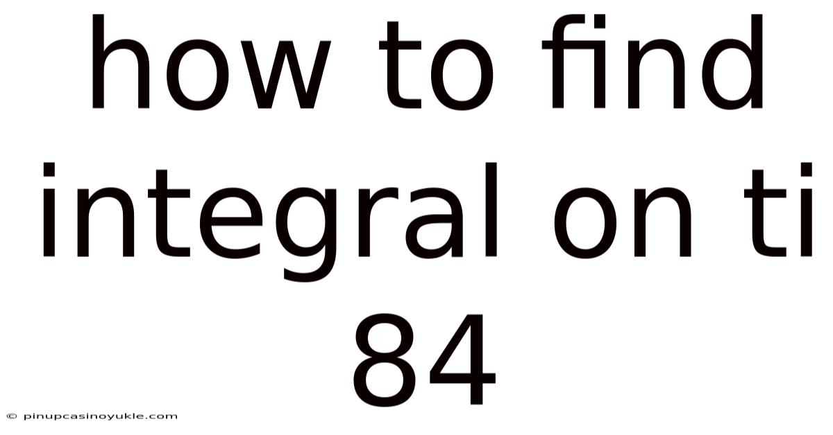 How To Find Integral On Ti 84