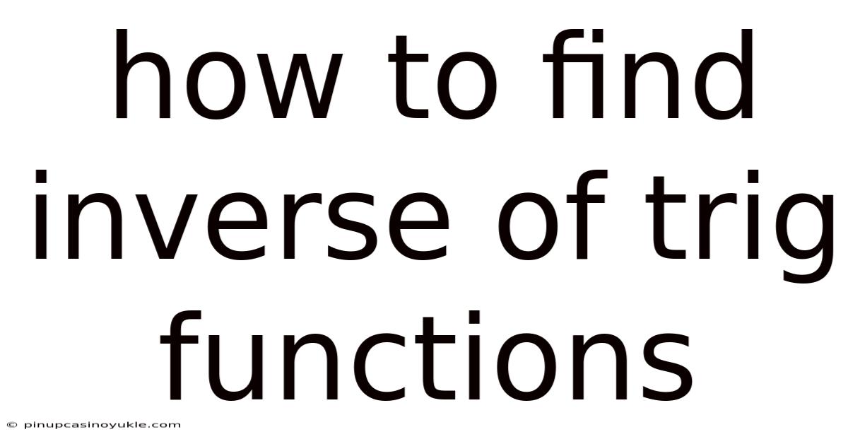 How To Find Inverse Of Trig Functions