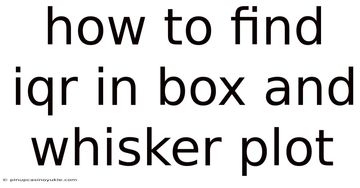 How To Find Iqr In Box And Whisker Plot