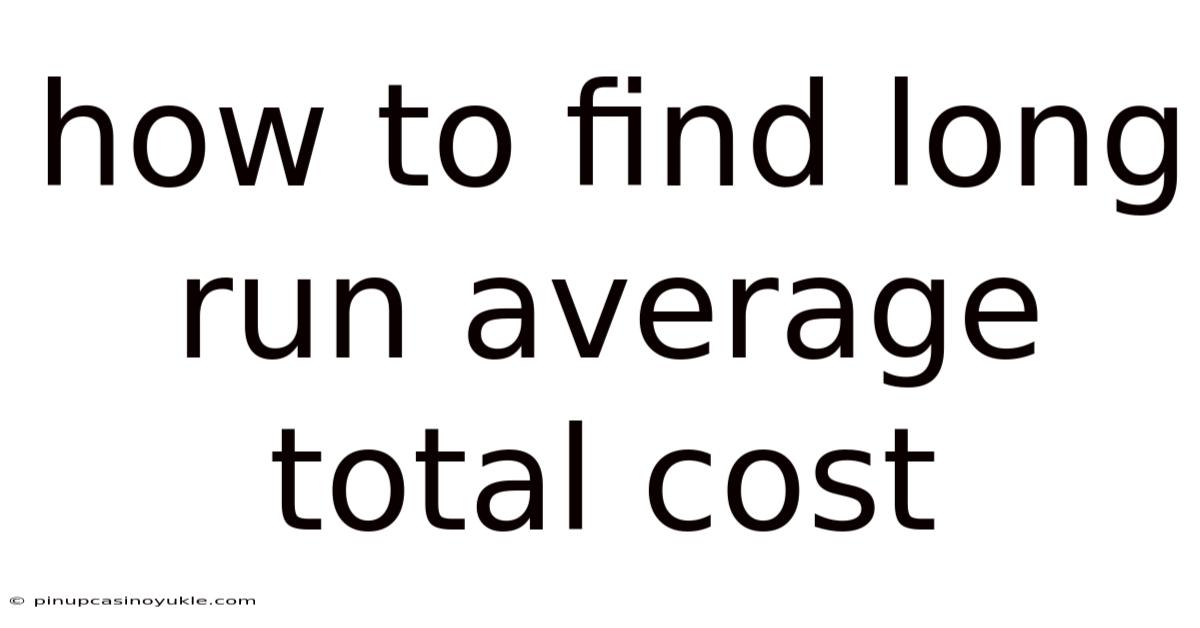 How To Find Long Run Average Total Cost