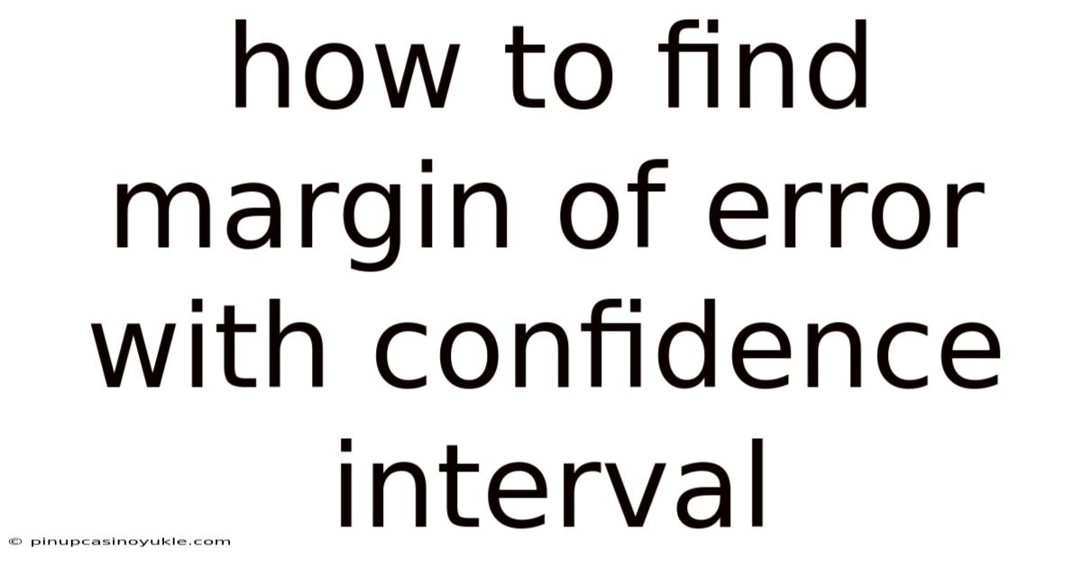 How To Find Margin Of Error With Confidence Interval