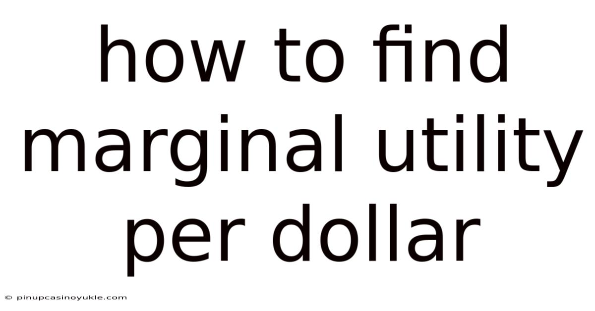 How To Find Marginal Utility Per Dollar