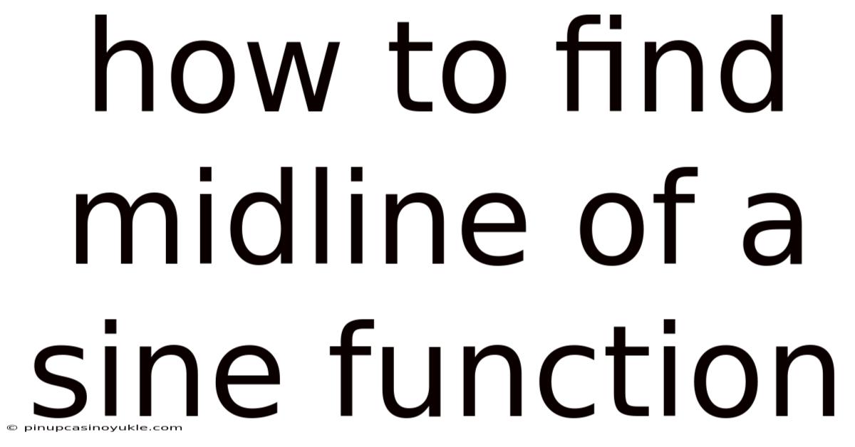 How To Find Midline Of A Sine Function