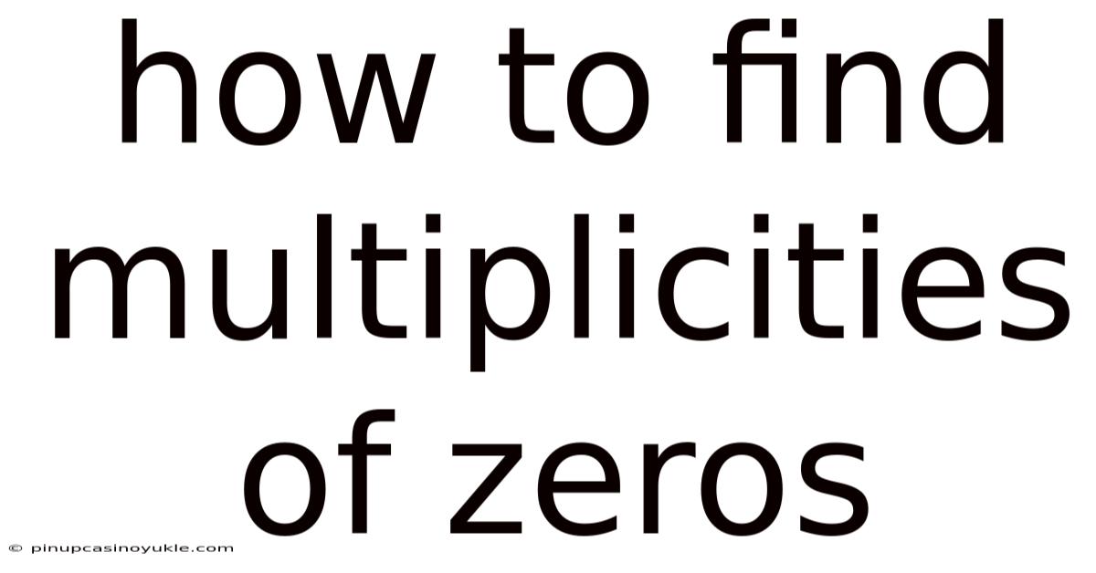 How To Find Multiplicities Of Zeros