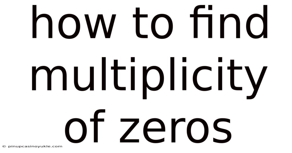 How To Find Multiplicity Of Zeros