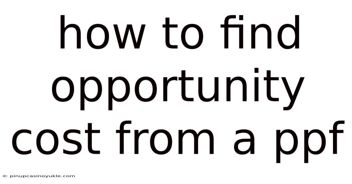 How To Find Opportunity Cost From A Ppf