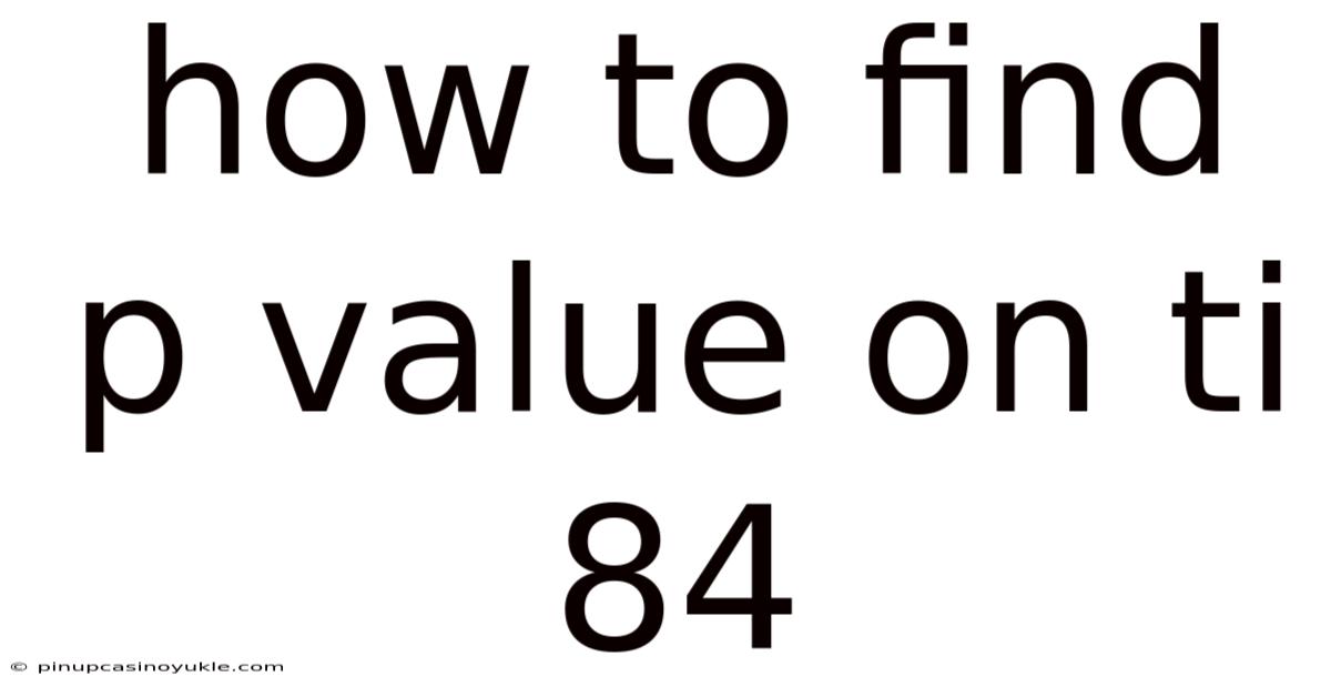 How To Find P Value On Ti 84