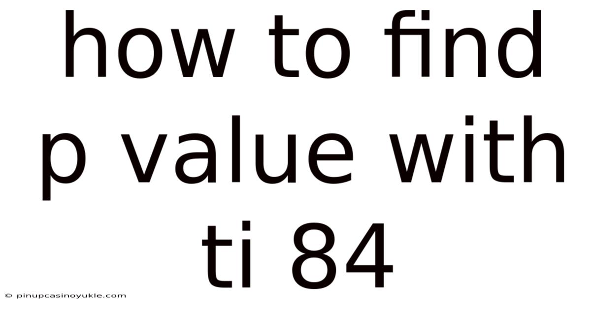 How To Find P Value With Ti 84
