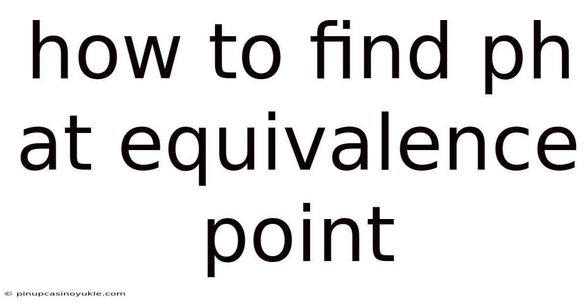 How To Find Ph At Equivalence Point