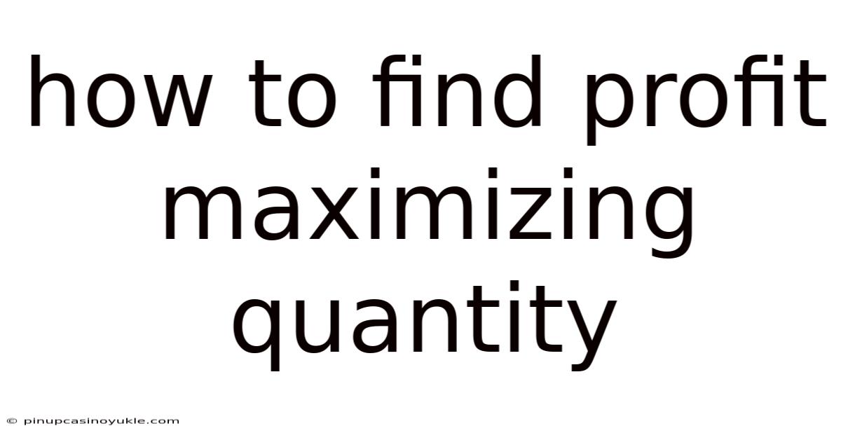 How To Find Profit Maximizing Quantity