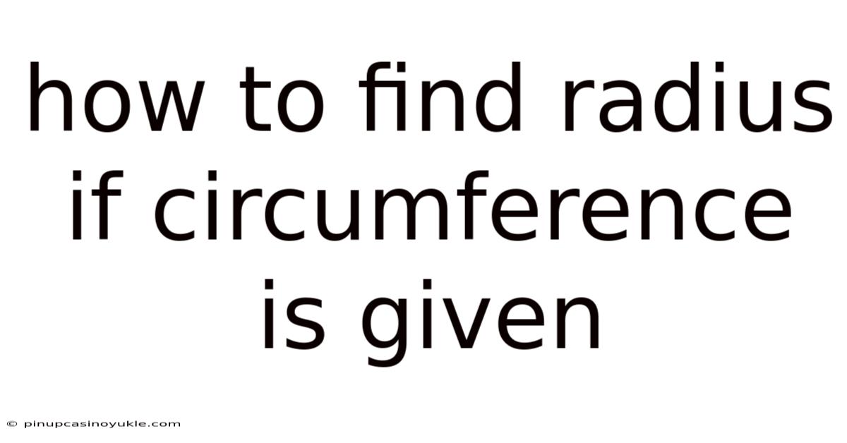How To Find Radius If Circumference Is Given