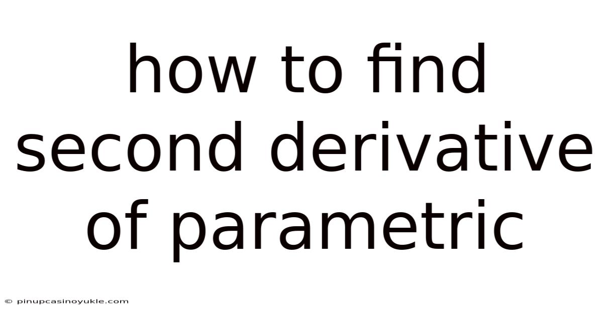 How To Find Second Derivative Of Parametric