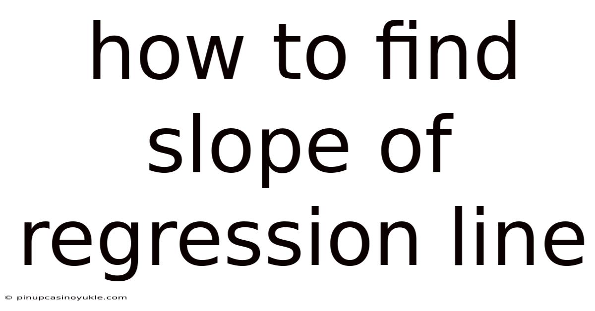 How To Find Slope Of Regression Line