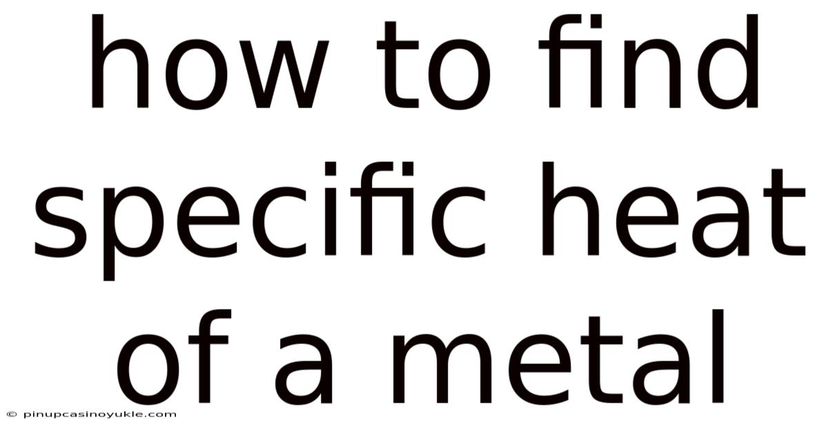 How To Find Specific Heat Of A Metal