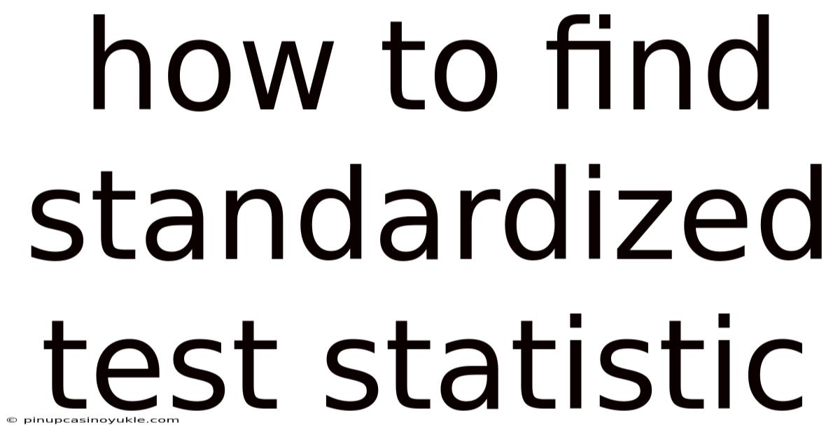 How To Find Standardized Test Statistic
