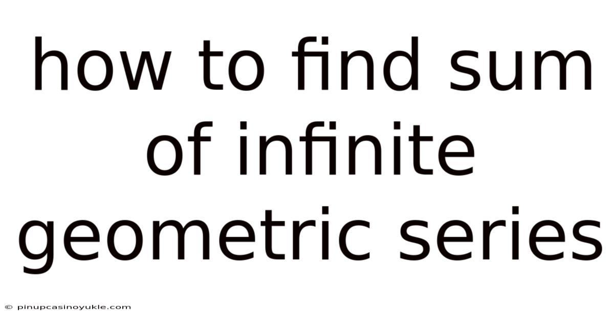 How To Find Sum Of Infinite Geometric Series
