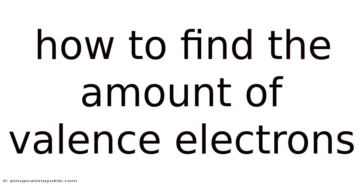 How To Find The Amount Of Valence Electrons