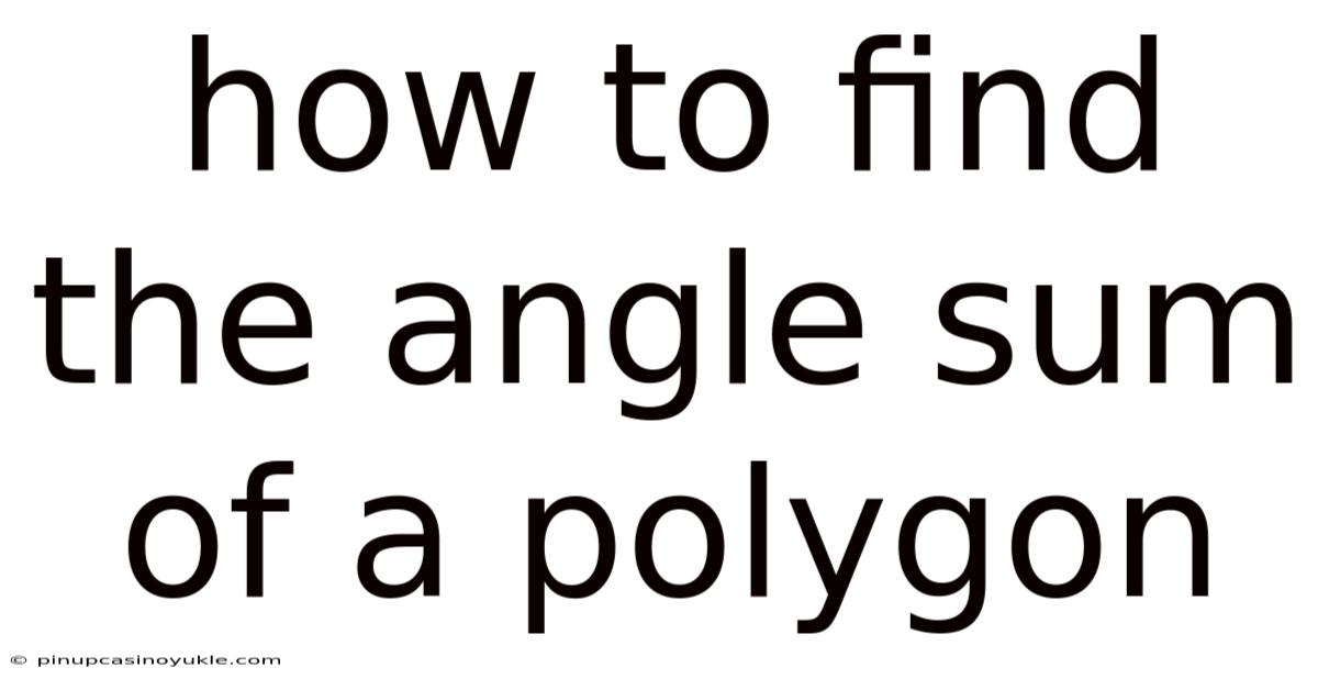 How To Find The Angle Sum Of A Polygon