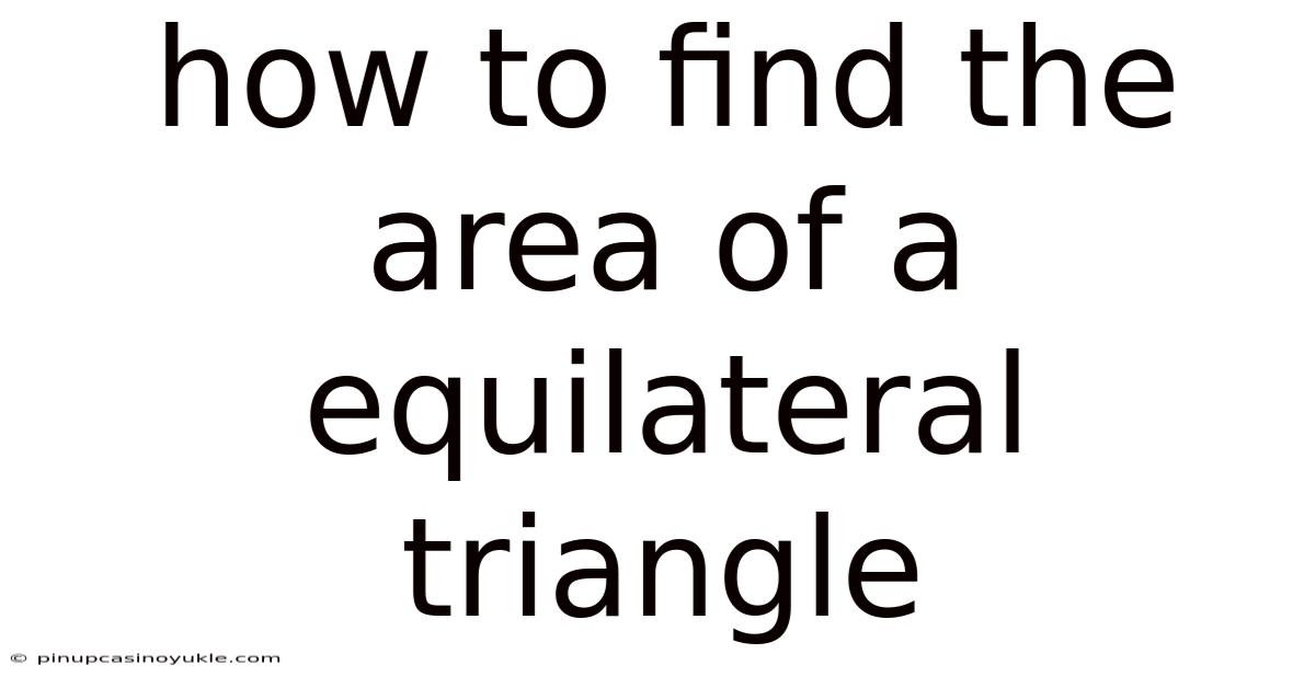 How To Find The Area Of A Equilateral Triangle