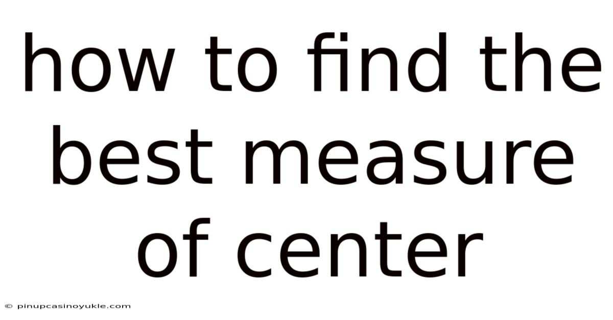 How To Find The Best Measure Of Center