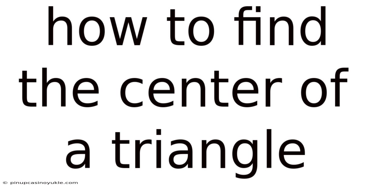 How To Find The Center Of A Triangle