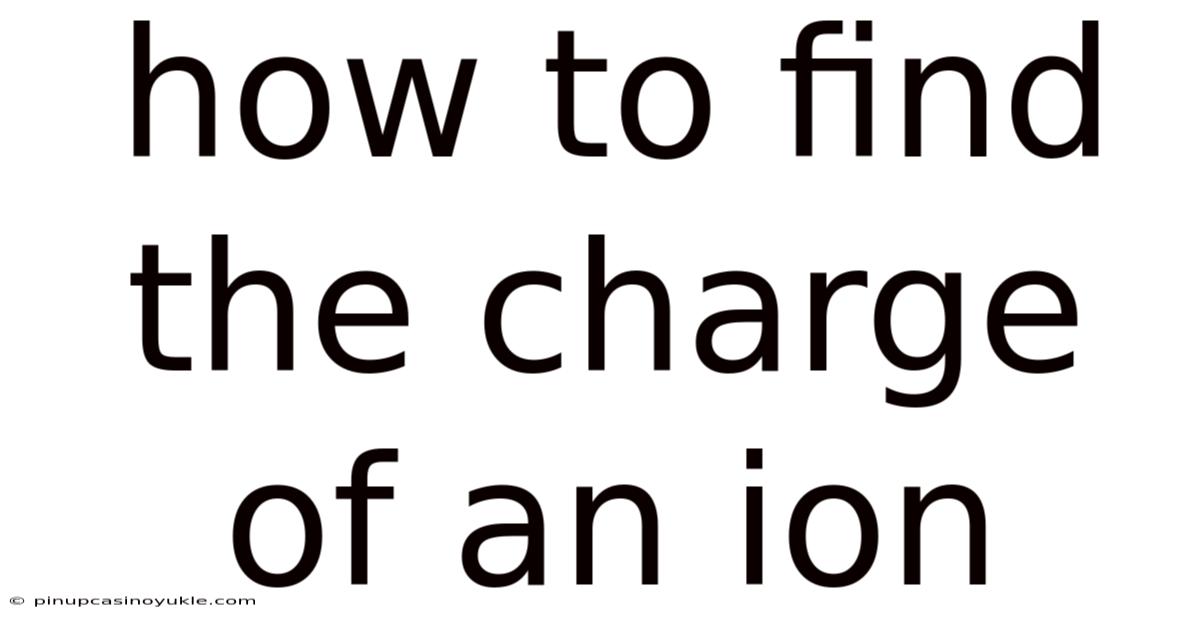 How To Find The Charge Of An Ion